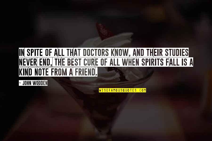 Best Friend In Quotes By John Wooden: In spite of all that doctors know, and Best Friend In Quotes By John Wooden: In spite of all that doctors know, and