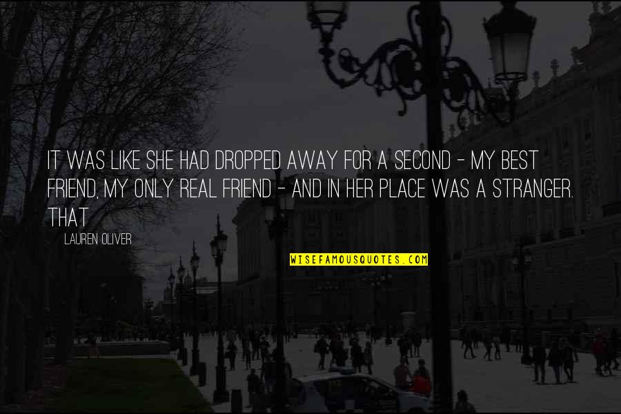 Best Friend In Quotes By Lauren Oliver: It was like she had dropped away for Best Friend In Quotes By Lauren Oliver: It was like she had dropped away for