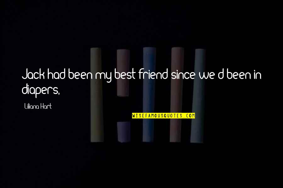 Best Friend In Quotes By Liliana Hart: Jack had been my best friend since we'd Best Friend In Quotes By Liliana Hart: Jack had been my best friend since we'd