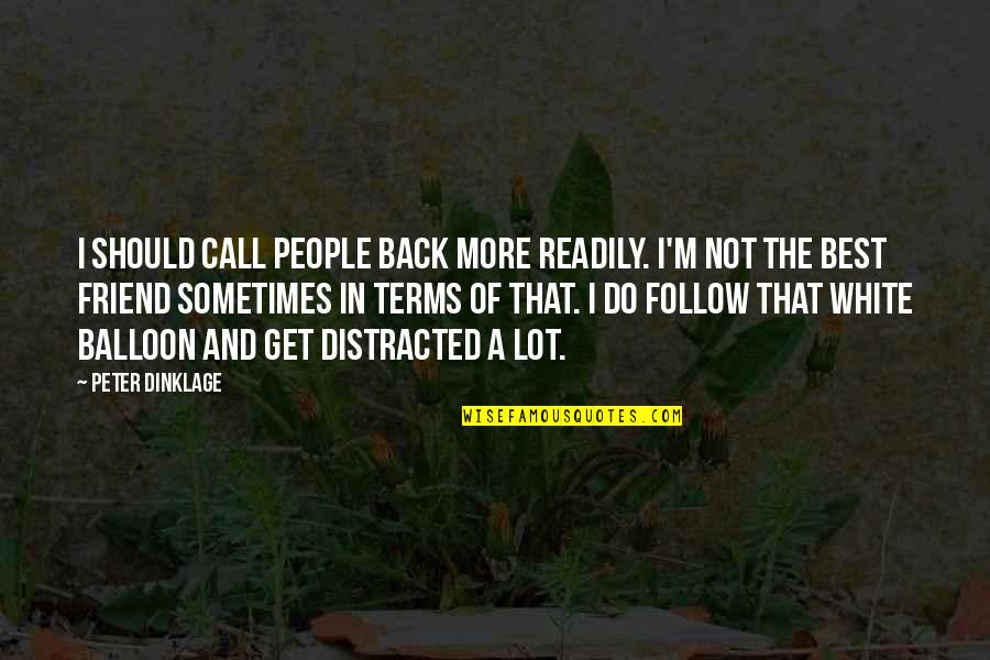 Best Friend In Quotes By Peter Dinklage: I should call people back more readily. I'm Best Friend In Quotes By Peter Dinklage: I should call people back more readily. I'm
