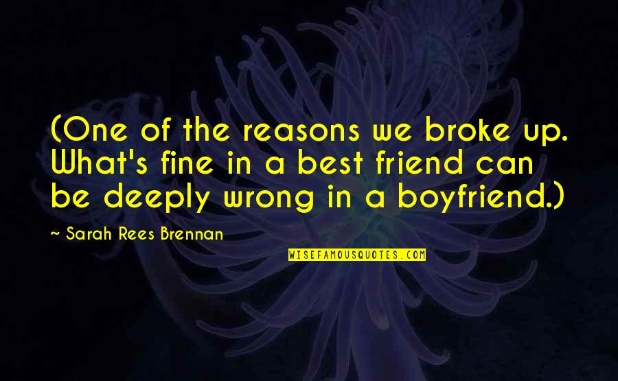 Best Friend In Quotes By Sarah Rees Brennan: (One of the reasons we broke up. What's Best Friend In Quotes By Sarah Rees Brennan: (One of the reasons we broke up. What's