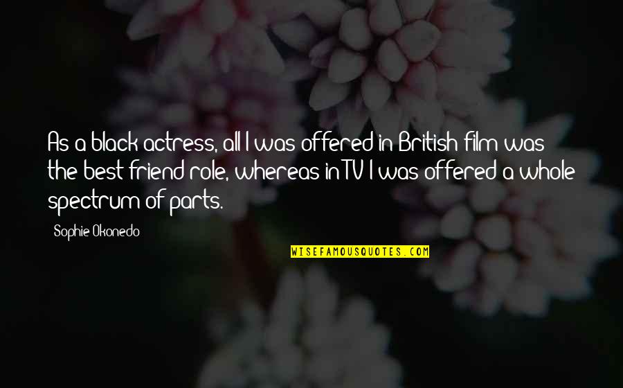 Best Friend In Quotes By Sophie Okonedo: As a black actress, all I was offered Best Friend In Quotes By Sophie Okonedo: As a black actress, all I was offered