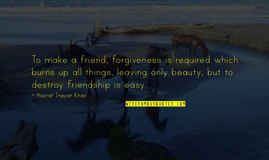 Best Friend Is Leaving Quotes By Hazrat Inayat Khan: To make a friend, forgiveness is required which