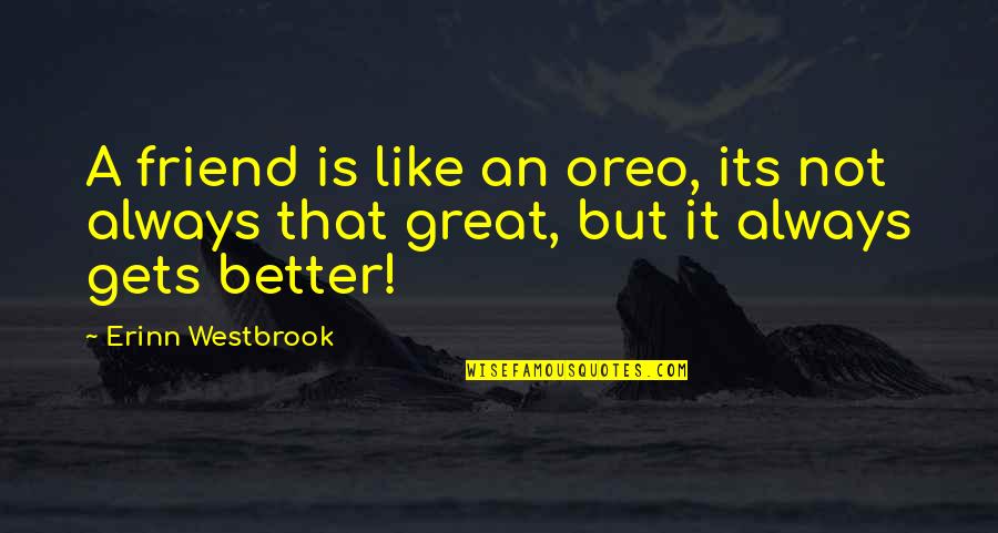 Best Friend Is Quotes By Erinn Westbrook: A friend is like an oreo, its not