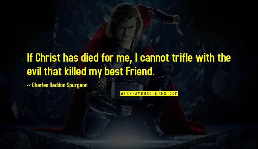 Best Friend Just Died Quotes By Charles Haddon Spurgeon: If Christ has died for me, I cannot