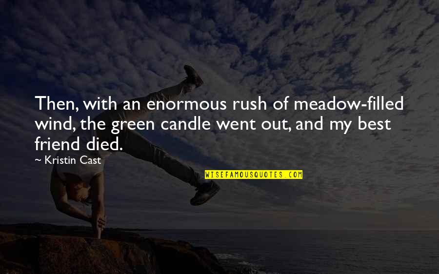 Best Friend Just Died Quotes By Kristin Cast: Then, with an enormous rush of meadow-filled wind,