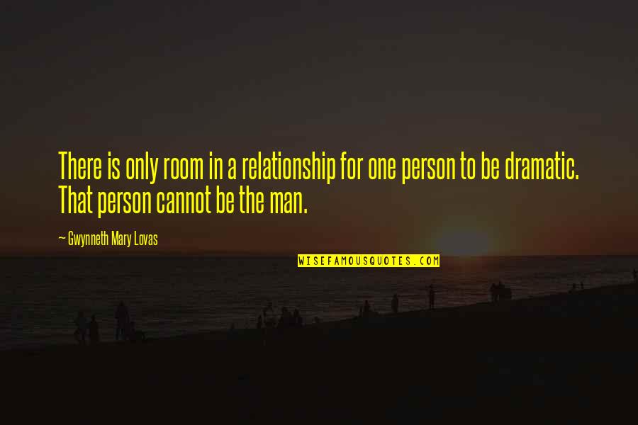 Best Friend Knows Everything Quotes By Gwynneth Mary Lovas: There is only room in a relationship for