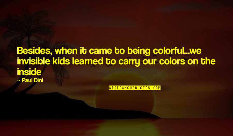 Best Friend Knows Everything Quotes By Paul Dini: Besides, when it came to being colorful...we invisible