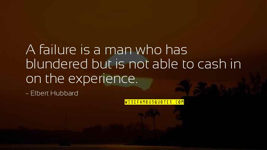 Best Friend Leaving Country Quotes By Elbert Hubbard: A failure is a man who has blundered