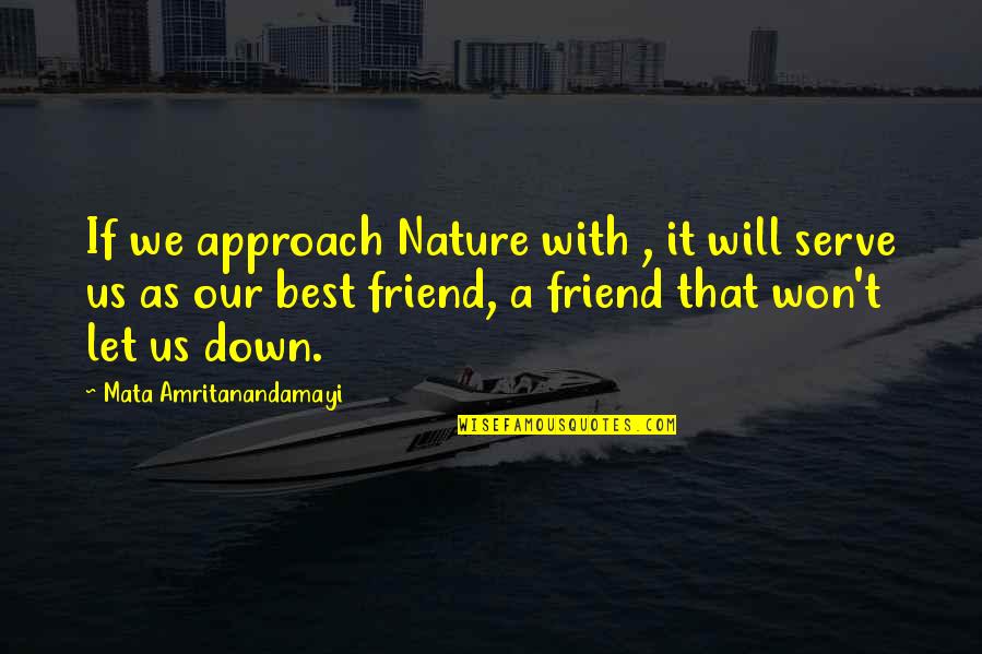 Best Friend Let Down Quotes By Mata Amritanandamayi: If we approach Nature with , it will Best Friend Let Down Quotes By Mata Amritanandamayi: If we approach Nature with , it will