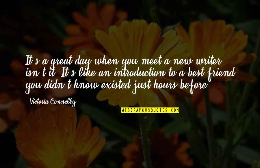 Best Friend Like You Quotes By Victoria Connelly: It's a great day when you meet a