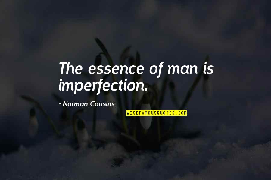 Best Friend Losing A Parent Quotes By Norman Cousins: The essence of man is imperfection.