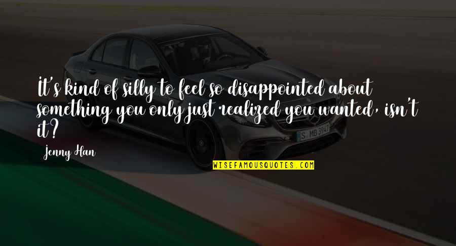 Best Friend Lucky Quotes By Jenny Han: It's kind of silly to feel so disappointed