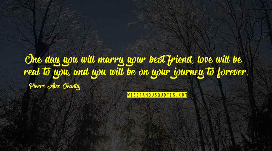 Best Friend Marry Quotes By Pierre Alex Jeanty: One day you will marry your best friend,