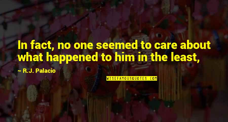 Best Friend Meaningful Quotes By R.J. Palacio: In fact, no one seemed to care about