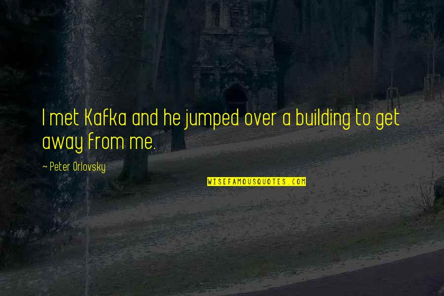 Best Friend Mischief Quotes By Peter Orlovsky: I met Kafka and he jumped over a