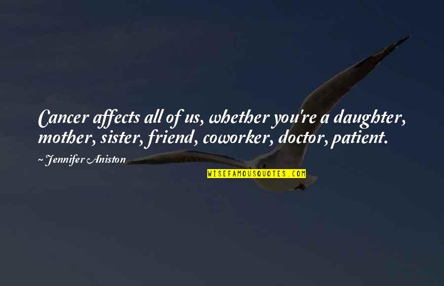 Best Friend Mother Quotes By Jennifer Aniston: Cancer affects all of us, whether you're a