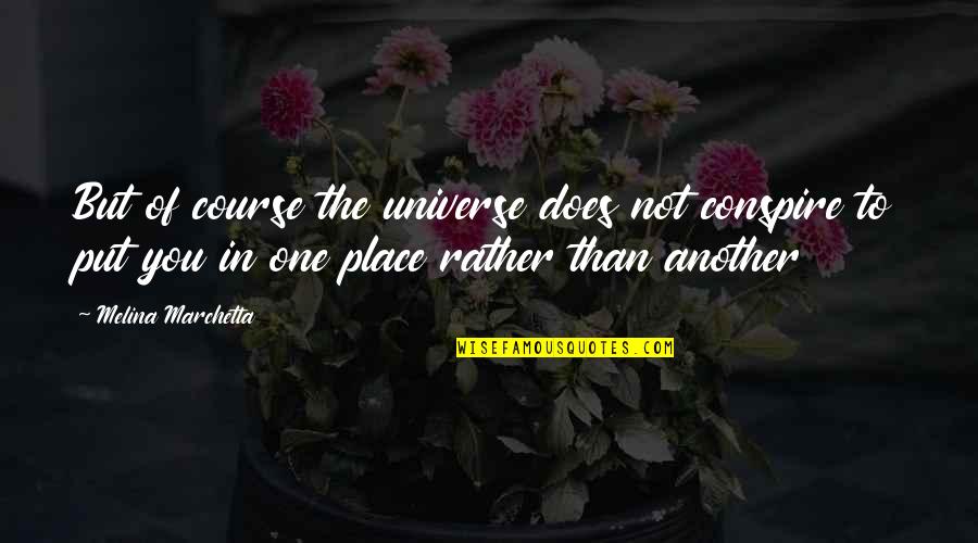Best Friend Moved Away Quotes By Melina Marchetta: But of course the universe does not conspire