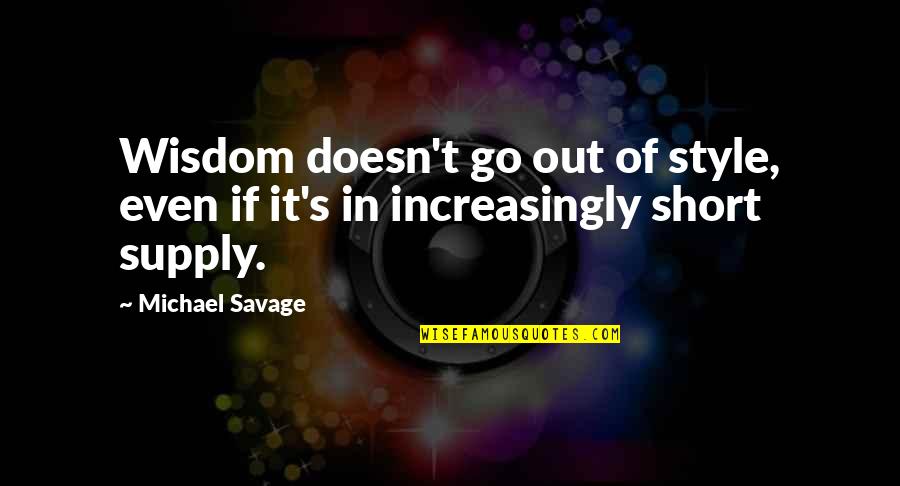 Best Friend Moving Away Quotes By Michael Savage: Wisdom doesn't go out of style, even if