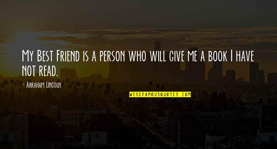 Best Friend My Person Quotes By Abraham Lincoln: My Best Friend is a person who will