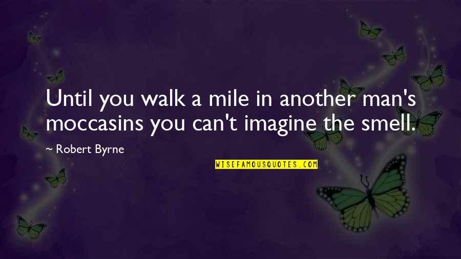 Best Friend Necklaces Quotes By Robert Byrne: Until you walk a mile in another man's