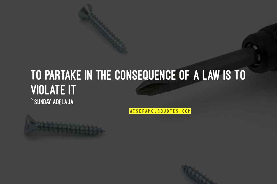 Best Friend Never Leave You Quotes By Sunday Adelaja: To Partake In The Consequence of A Law