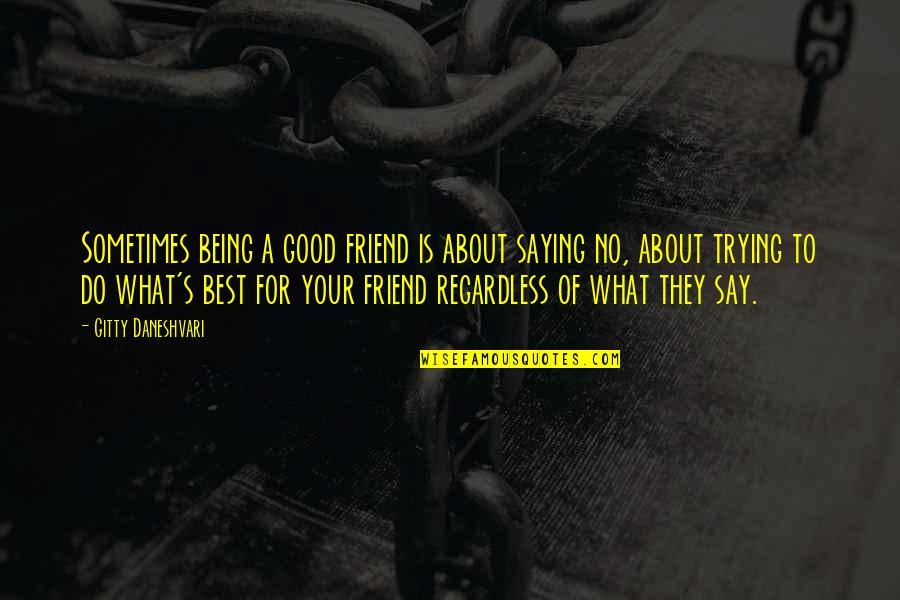 Best Friend Not Being There Quotes By Gitty Daneshvari: Sometimes being a good friend is about saying
