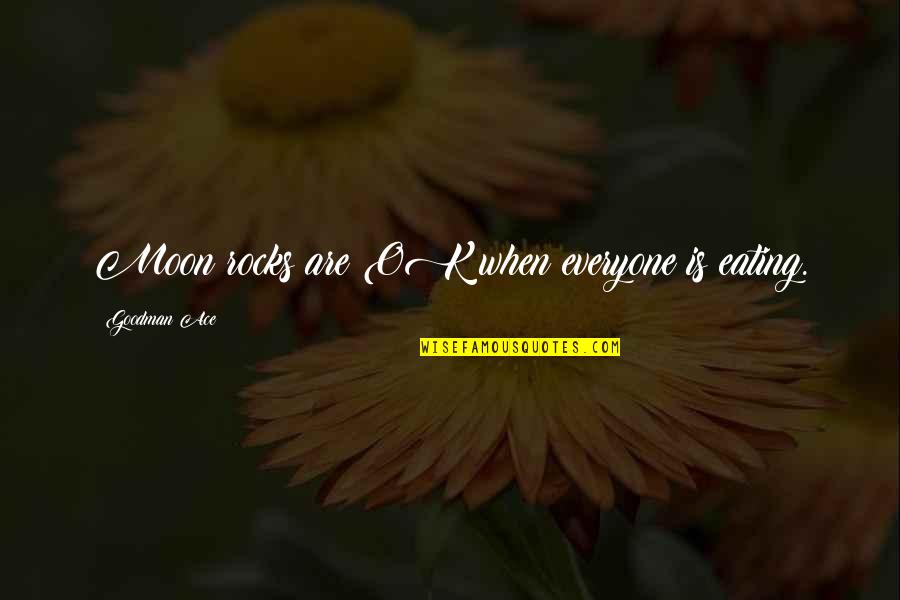 Best Friend One Direction Quotes By Goodman Ace: Moon rocks are OK when everyone is eating. Best Friend One Direction Quotes By Goodman Ace: Moon rocks are OK when everyone is eating.