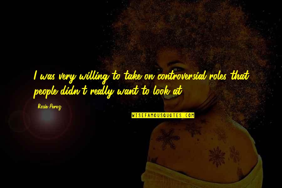 Best Friend One Direction Quotes By Rosie Perez: I was very willing to take on controversial Best Friend One Direction Quotes By Rosie Perez: I was very willing to take on controversial