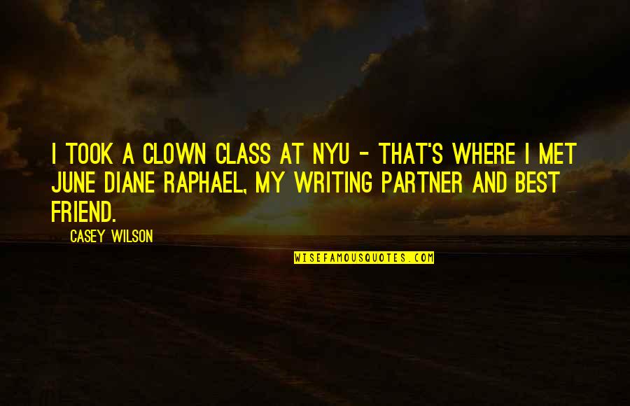 Best Friend Partner Quotes By Casey Wilson: I took a clown class at NYU -