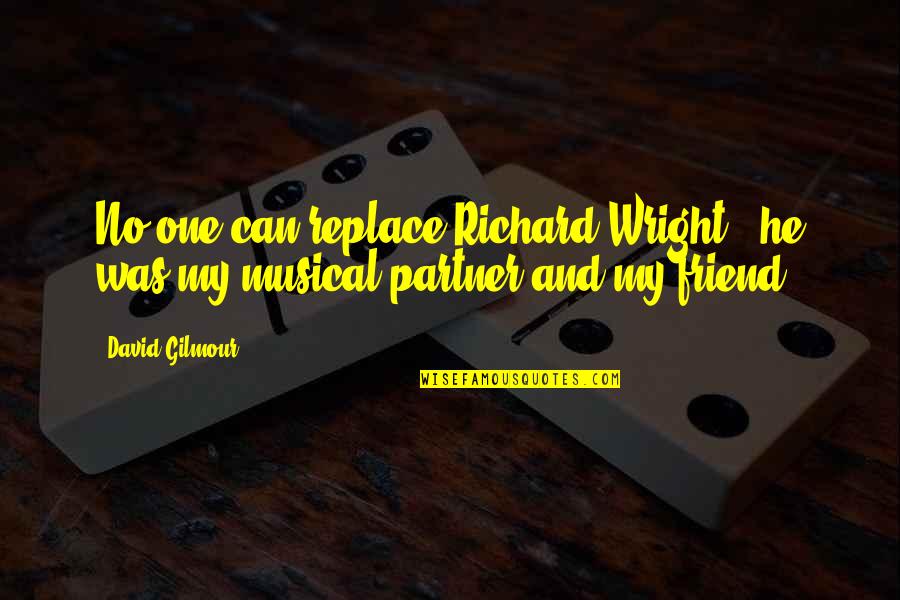 Best Friend Partner Quotes By David Gilmour: No-one can replace Richard Wright - he was