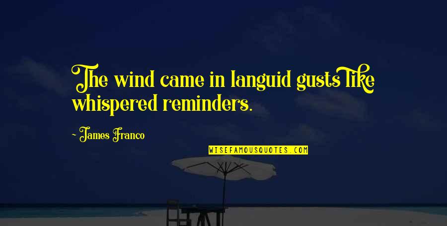 Best Friend Phone Calls Quotes By James Franco: The wind came in languid gusts like whispered Best Friend Phone Calls Quotes By James Franco: The wind came in languid gusts like whispered