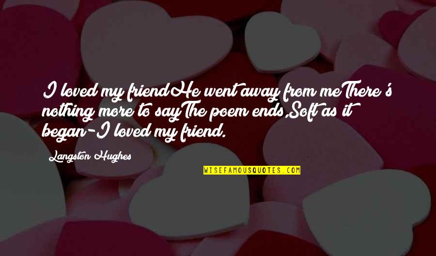 Best Friend Poem Quotes By Langston Hughes: I loved my friendHe went away from meThere's