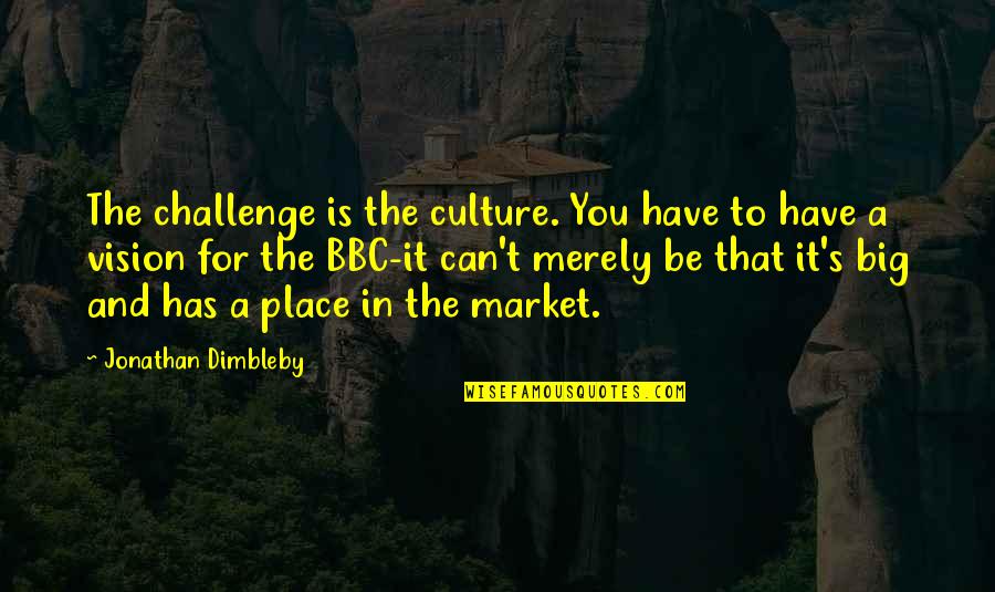 Best Friend Poems Quotes By Jonathan Dimbleby: The challenge is the culture. You have to
