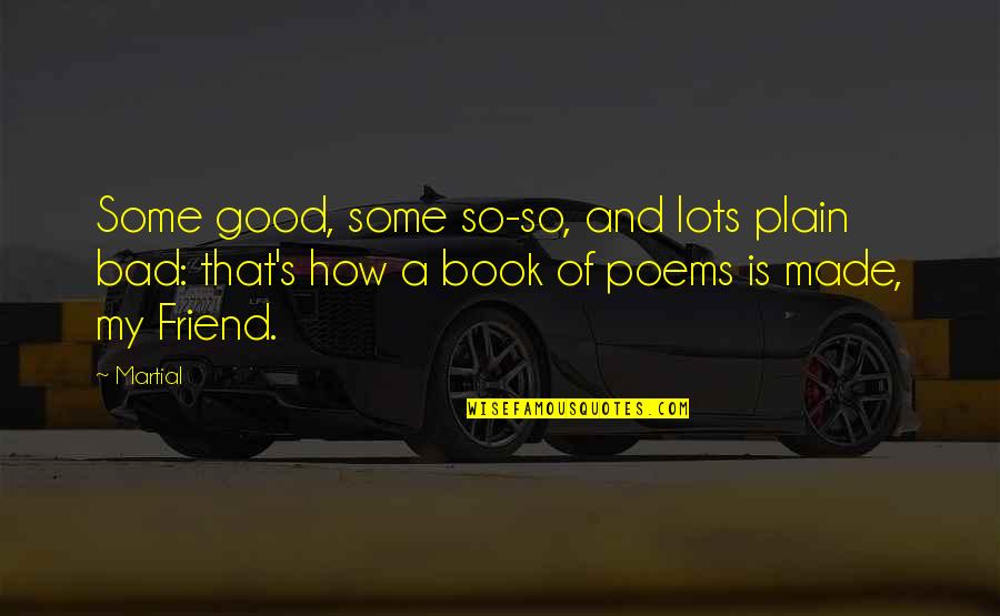 Best Friend Poems Quotes By Martial: Some good, some so-so, and lots plain bad:
