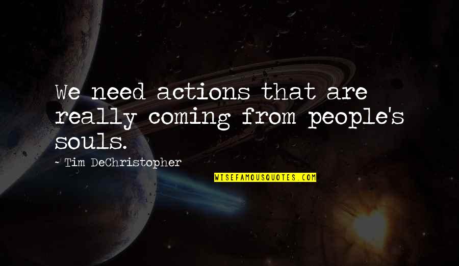 Best Friend Poems Quotes By Tim DeChristopher: We need actions that are really coming from