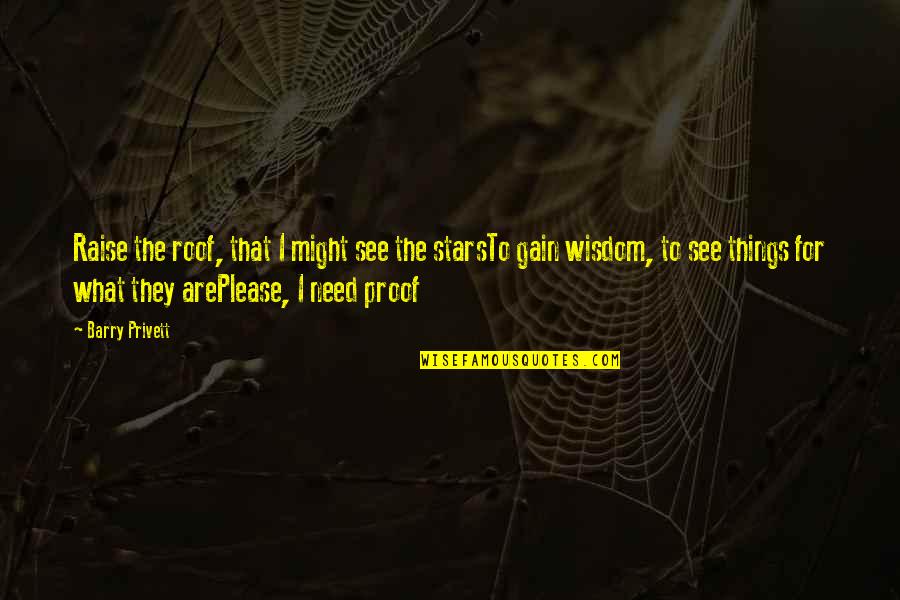 Best Friend Prank Quotes By Barry Privett: Raise the roof, that I might see the Best Friend Prank Quotes By Barry Privett: Raise the roof, that I might see the