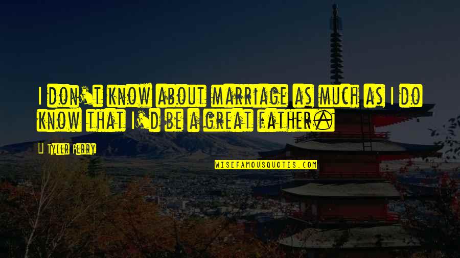 Best Friend Prank Quotes By Tyler Perry: I don't know about marriage as much as