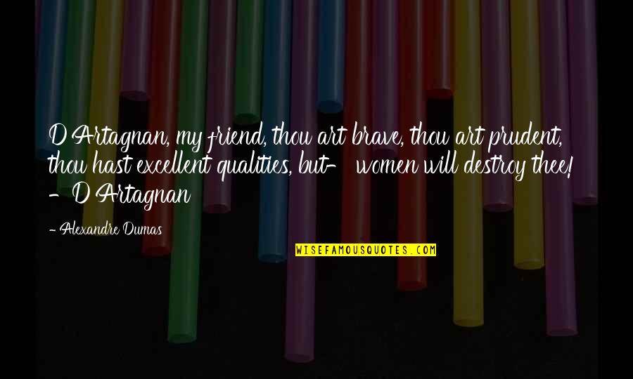 Best Friend Qualities Quotes By Alexandre Dumas: D'Artagnan, my friend, thou art brave, thou art