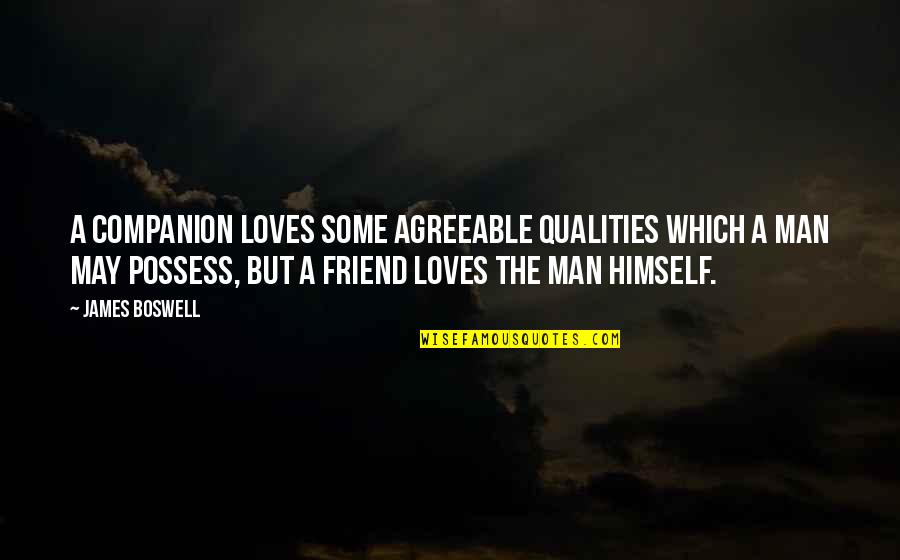 Best Friend Qualities Quotes By James Boswell: A companion loves some agreeable qualities which a