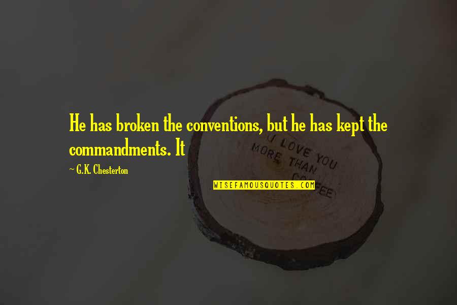 Best Friend Quality Time Quotes By G.K. Chesterton: He has broken the conventions, but he has Best Friend Quality Time Quotes By G.K. Chesterton: He has broken the conventions, but he has
