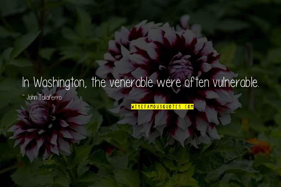 Best Friend Quality Time Quotes By John Taliaferro: In Washington, the venerable were often vulnerable. Best Friend Quality Time Quotes By John Taliaferro: In Washington, the venerable were often vulnerable.