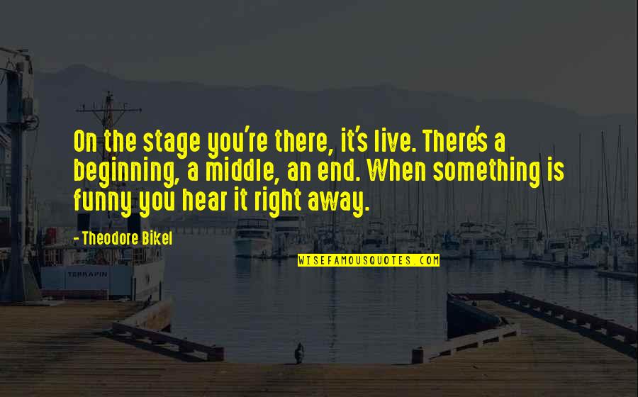 Best Friend Quality Time Quotes By Theodore Bikel: On the stage you're there, it's live. There's Best Friend Quality Time Quotes By Theodore Bikel: On the stage you're there, it's live. There's