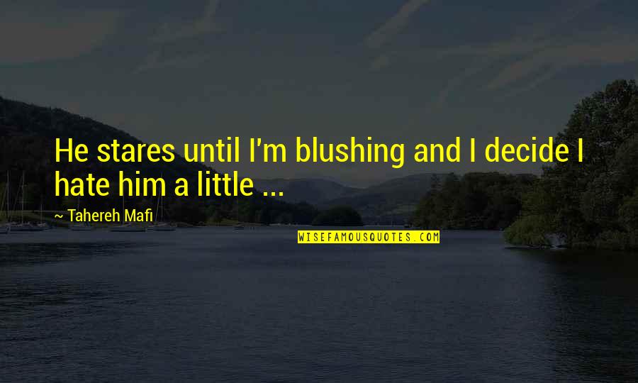 Best Friend Replaced Quotes By Tahereh Mafi: He stares until I'm blushing and I decide
