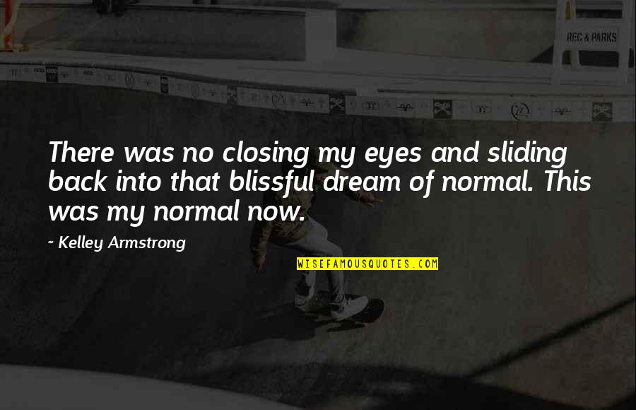 Best Friend Replacement Quotes By Kelley Armstrong: There was no closing my eyes and sliding