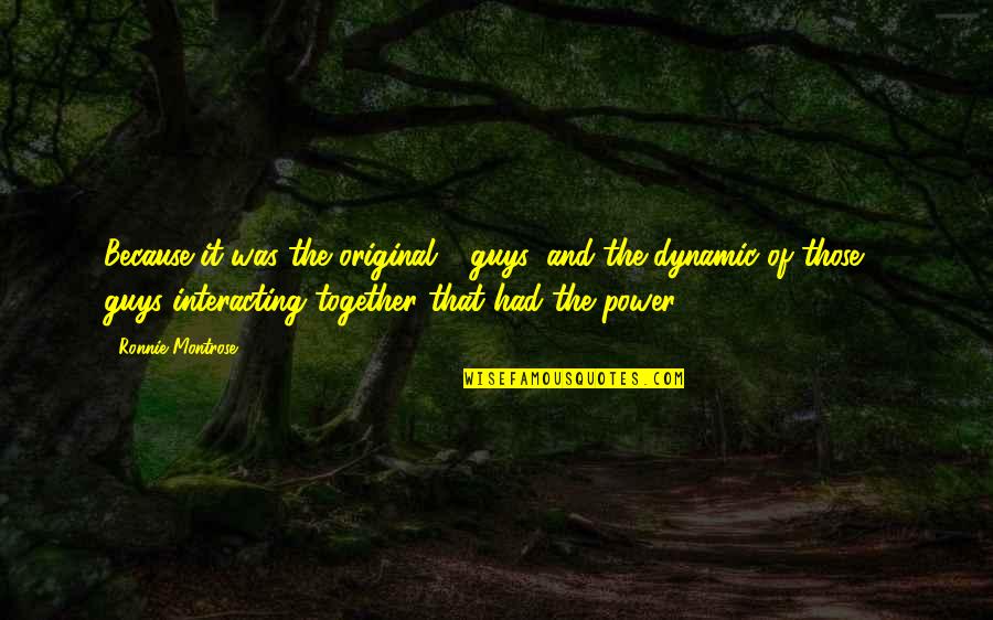 Best Friend Rhyme Quotes By Ronnie Montrose: Because it was the original 4 guys, and Best Friend Rhyme Quotes By Ronnie Montrose: Because it was the original 4 guys, and