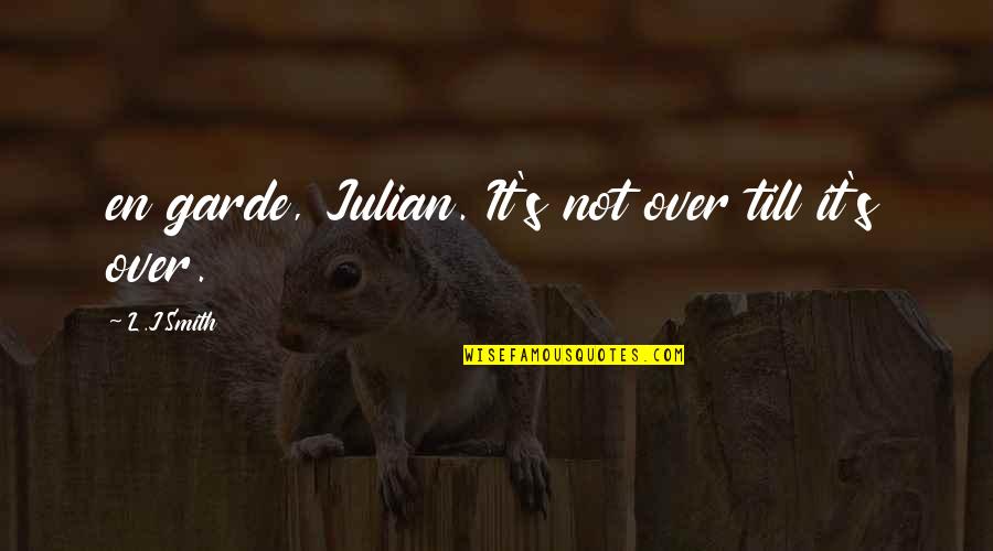 Best Friend Rhyming Quotes By L.J.Smith: en garde, Julian. It's not over till it's