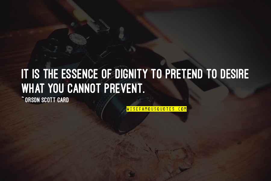 Best Friend Rhyming Quotes By Orson Scott Card: It is the essence of dignity to pretend