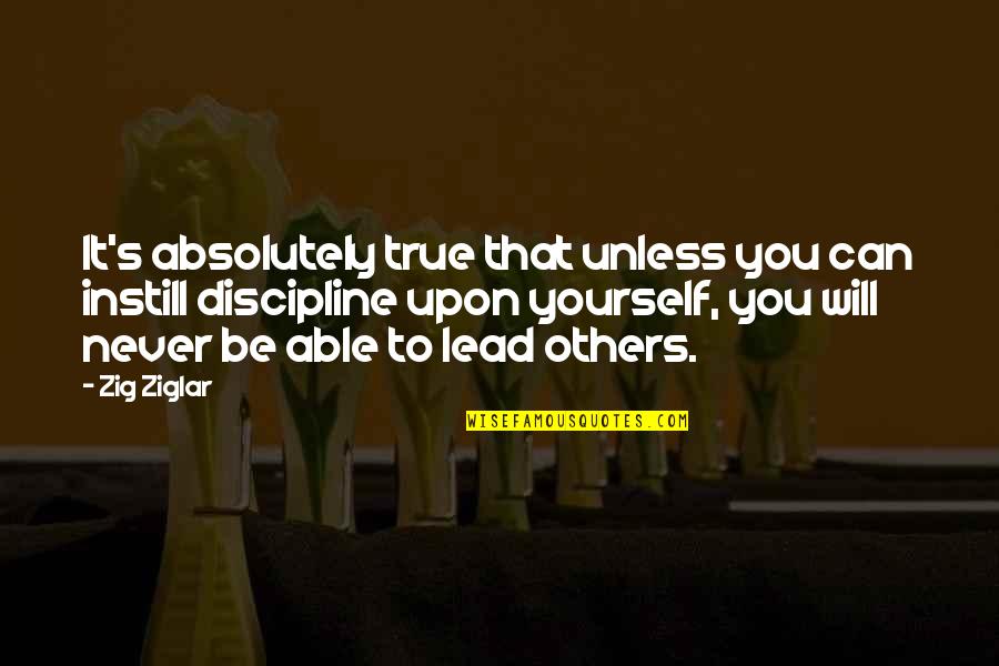 Best Friend Rhyming Quotes By Zig Ziglar: It's absolutely true that unless you can instill