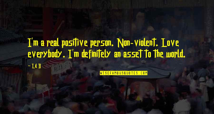 Best Friend Rns Quotes By Lil B: I'm a real positive person. Non-violent. Love everybody.